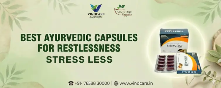 Best Ayurvedic Capsules For Restlessness (Stress Less)